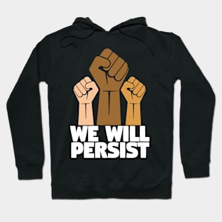 We Will Persist - Feminist Feminism Hoodie